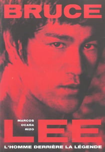 Bruce lee - l'homme derriere la legende