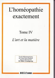 L'homeopathie exactement - l'art et la matiere - tome 4