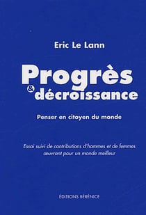 Progrès & décroissance - penser en citoyen du monde - contributions d'hommes et de femmes oeuvrant pour un monde meilleur