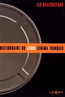 Le dictionnaire du jeune cinema francais - les realisateurs