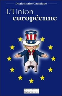 L'union européenne - dictionnaire caustique