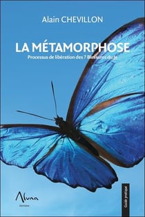 La métamorphose - processus de libération des 7 blessures du je