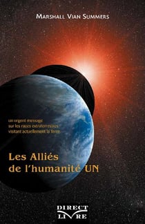 Les alliés de l'humanité Tome 1 - un urgent message sur les races extraterrestres visitant actuellement la Terre