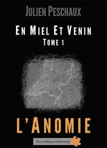 En miel et venin Tome 1 - l'anomie