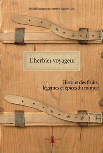 L'herbier voyageur - histoire des fruits, légumes et épices du monde