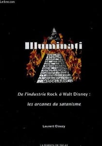Illuminati : de l'industrie rock à Walt Disney, les arcanes du satanisme