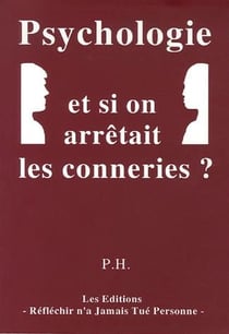 Psychologie et si on arrêtait les conneries ?