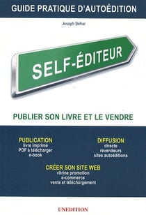 Self-editeur - guide pratique d'autoédition - publier son livre et le vezndre