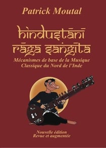 Hindustani raga sangita - mécanismes de base de la musique classique du nord de l'inde (2e édition)