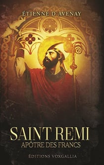 Saint Remi : Apôtre des Francs