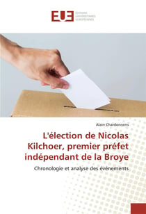 L'élection de Nicolas Kilchoer, premier préfet indépendant de la Broye - chronologie et analyse des événements