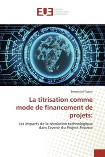 La titrisation comme mode de financement de projets: : Les impacts de la révolution technologique dans l'avenir du Project Finance