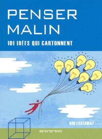 PENSER MALIN. 101 IDEES QUI CARTONNENT