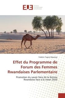 Effet du programme de forum des femmes rwandaises parlementaire - promotion du savoir-faire de la femme rwandaise face à la vision 2020