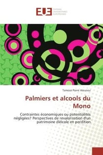 Palmiers et alcools du Mono : Contraintes economiques ou potentialites negligees? Perspectives de revalorisation d'un patrimoine