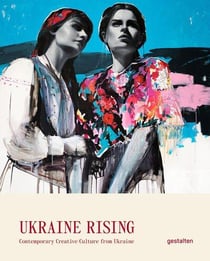 Ukraine rising : Contemporary creative culture from Ukraine