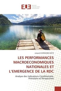 LES PERFORMANCES MACROECONOMIQUES NATIONALES ET L'EMERGENCE DE LA RDC : Analyse des Indicateurs Conditionnels, Prévisions et Perspectives