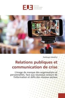 Relations publiques et communication de crise : L'image de marque des organisations et personnalités, face aux nouveaux acteurs de l'information