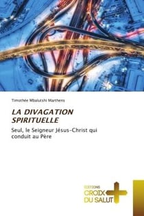 LA DIVAGATION SPIRITUELLE : Seul, le Seigneur Jésus-Christ qui conduit au Père
