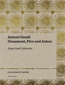 Antoni Gaudí : Ornament, fire and ashes