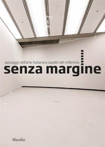 Senza margine : passages in italian art at the turn of the millennium