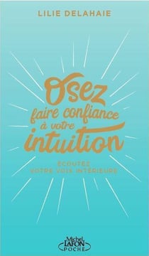 Osez faire confiance à votre intuition