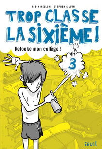 Trop classe la sixième Tome 3 - relooke ton collège !