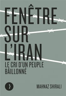 Fenêtre sur l'iran - le cri d'un peuple bâillonné