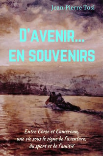 D'avenir... en souvenirs - entre Corse et Cameroun, une vie sous le signe de l'aventure, du sport et de l'amitié