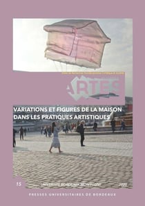 Les cahiers d'Artes n.15 : variations et figures de la maison dans les pratiques artistiques
