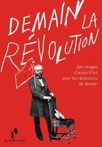 Demain la révolution ! des images d'aujourd'hui pour les révolutions de demain