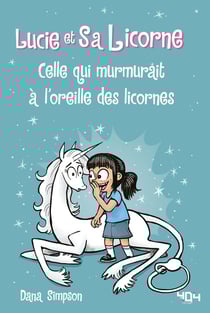 Lucie et sa licorne Tome 10 : celle qui murmurait à l'oreille des licornes