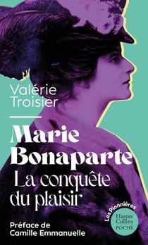 Marie Bonaparte : La conquête du plaisir : La biographie intime d'une pionnière sur la question du plaisir féminin