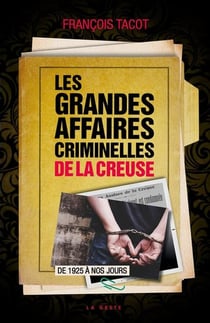 GRANDES AFFAIRES CRIMINELLES DE LA CREUSE