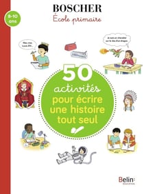 Méthode Boscher : 50 activités pour écrire une histoire tout seul