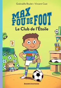 Max fou de foot Tome 1 : Le Club de l'Étoile