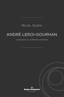 André Leroi-Gourhan - l'évolution ou la liberté contrainte