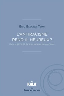 L'antiracisme rend-il heureux ? : Race et ethnicité dans les espaces francophones
