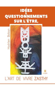 Idées et questionnements sur l'Être, l'art de vivre Zasthy