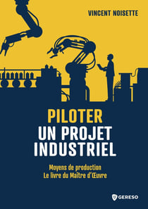 Piloter un projet industriel : Moyens de production : Le livre du maître d'oeuvre