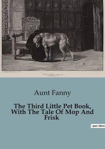 The Third Little Pet Book, With The Tale Of Mop And Frisk : The Adventures of Two Dogs: A Tale of Friendship and Resilience