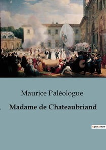 Madame de Chateaubriand : Correspondance inédite entre Chateaubriand et Madame de Custine: une exploration des relations intimes et des influences littéraires