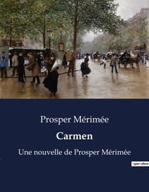 Carmen : Une nouvelle de Prosper Mérimée