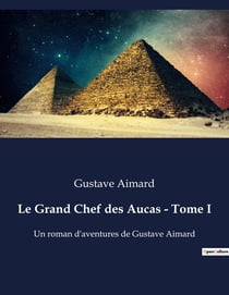 Le Grand Chef des Aucas - Tome I : La lutte d'un chef indien pour la survie de son peuple.