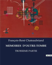 MEMOIRES D'OUTRE-TOMBE : TROISIEME PARTIE