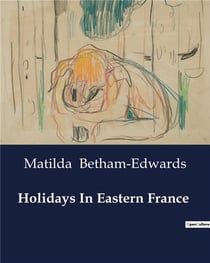 Holidays In Eastern France : Exploring the Cultural and Natural Landscapes of Eastern France