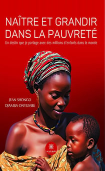 Naître et grandir dans la pauvreté : Un destin que je partage avec des millions d'enfants dans le monde