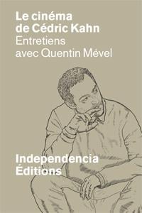 Le cinéma de cédric kahn - entretiens avec quentin mével