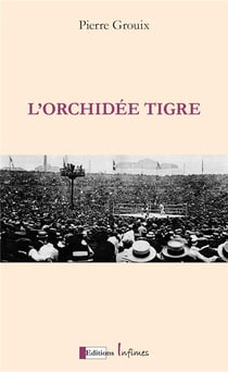 L'orchidée tigre : Georges Carpentier, Jack Dempsey, le match du siècle