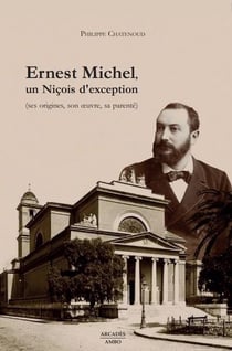 Ernest Michel, un niçois d'exception : ses origines, son oeuvre, sa parenté
